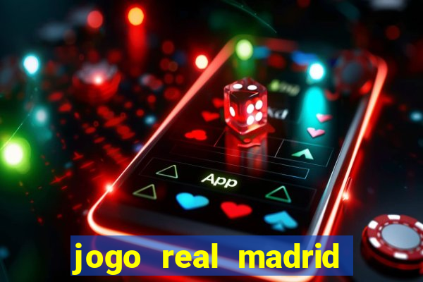 jogo real madrid hoje ao vivo