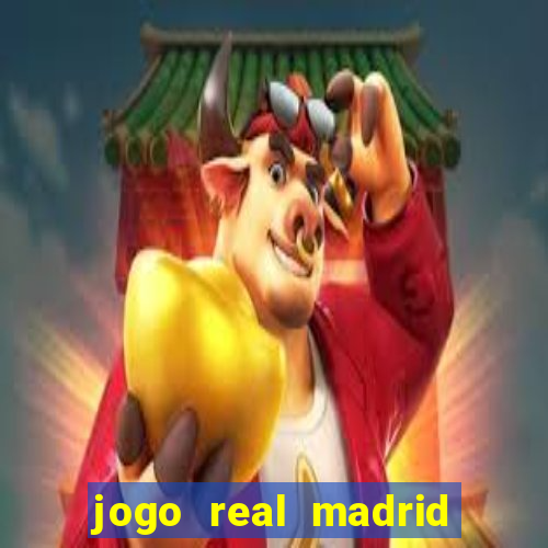 jogo real madrid hoje ao vivo