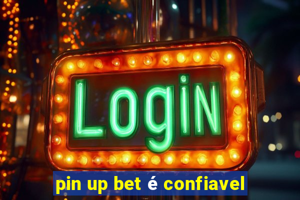 pin up bet é confiavel