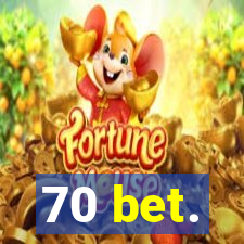 70 bet.