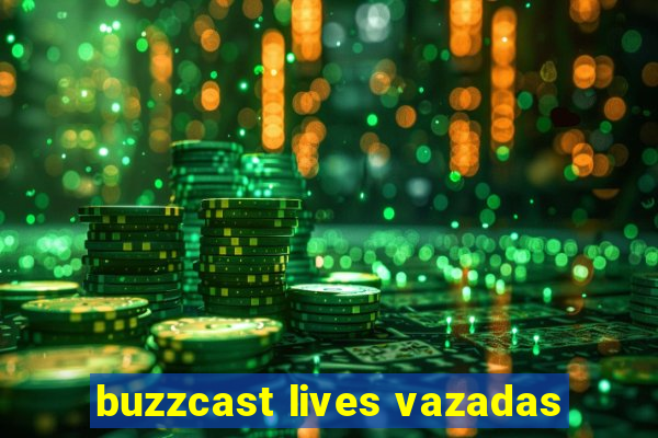 buzzcast lives vazadas