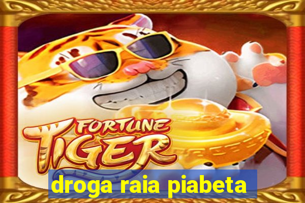 droga raia piabeta