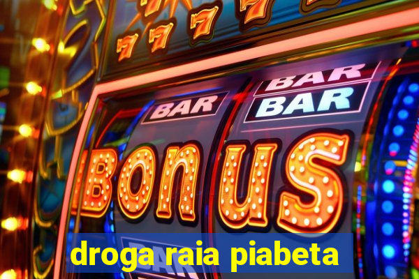 droga raia piabeta