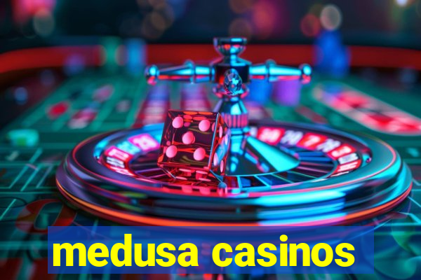 medusa casinos