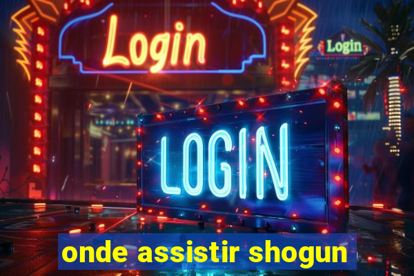 onde assistir shogun