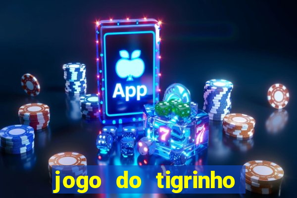 jogo do tigrinho gratis sem deposito