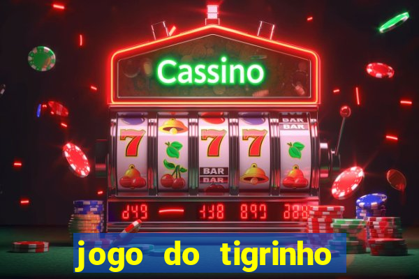 jogo do tigrinho gratis sem deposito