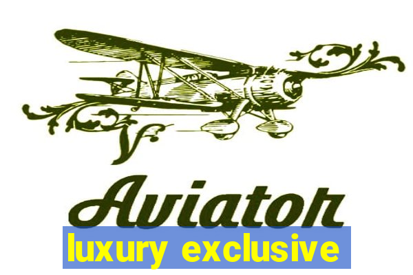 luxury exclusive