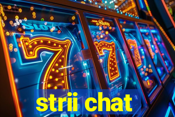 strii chat