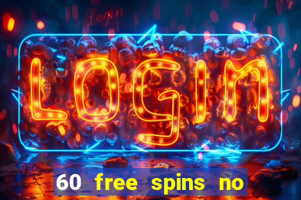 60 free spins no deposit casino