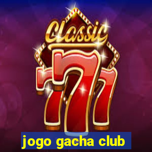 jogo gacha club