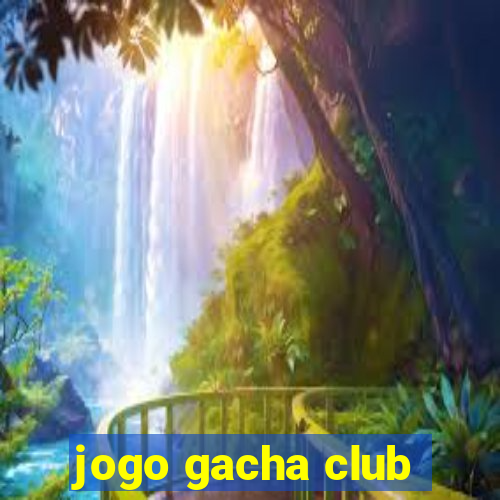 jogo gacha club