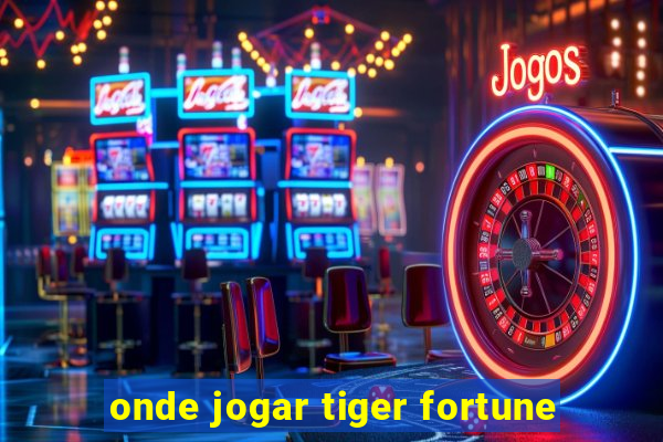 onde jogar tiger fortune