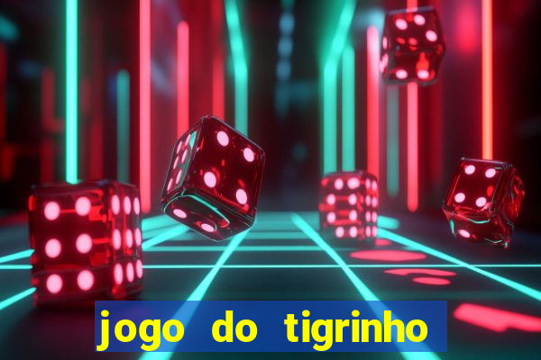 jogo do tigrinho para ganhar dinheiro