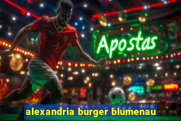 alexandria burger blumenau