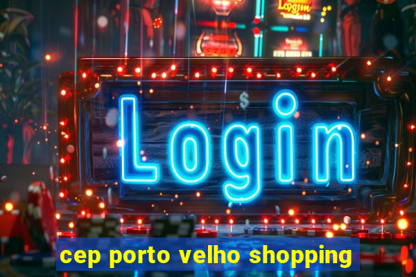 cep porto velho shopping