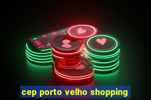 cep porto velho shopping