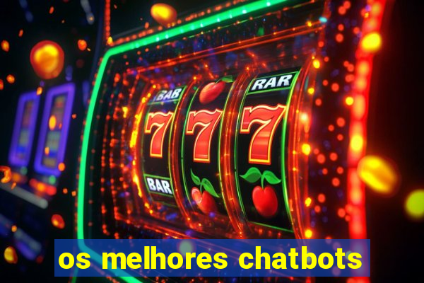 os melhores chatbots