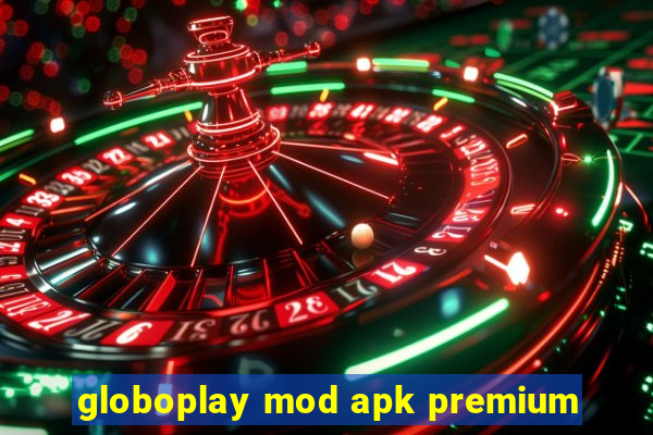 globoplay mod apk premium