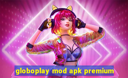 globoplay mod apk premium