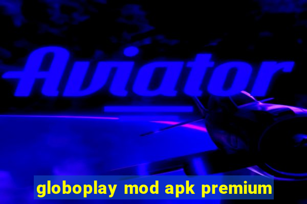 globoplay mod apk premium