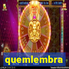 quemlembra