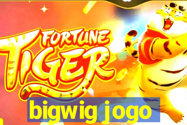 bigwig jogo