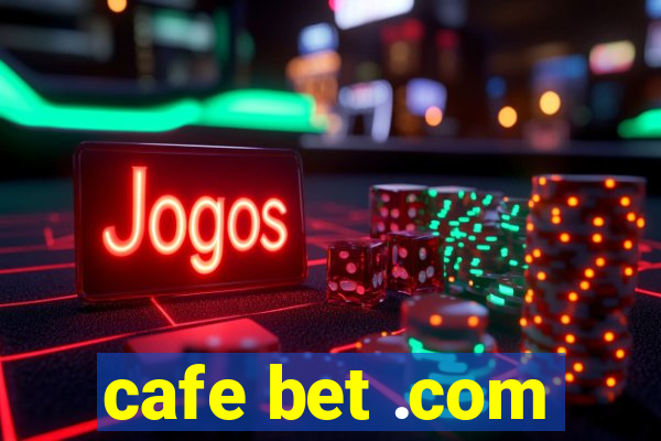 cafe bet .com