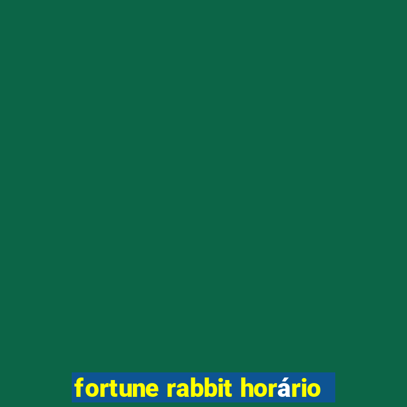 fortune rabbit horário