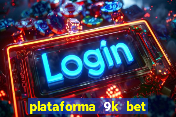 plataforma 9k bet paga mesmo