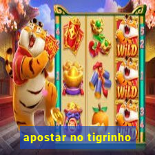 apostar no tigrinho