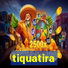 tiquatira