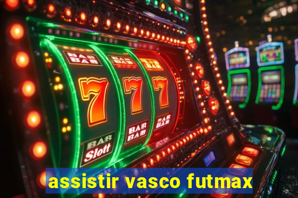 assistir vasco futmax