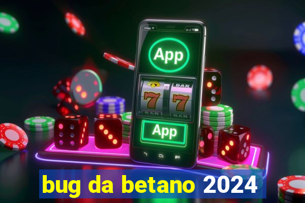 bug da betano 2024