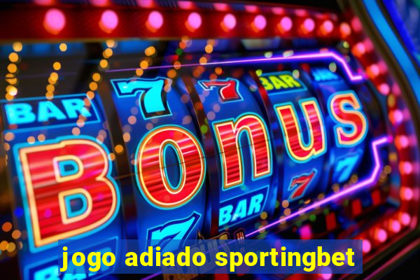 jogo adiado sportingbet