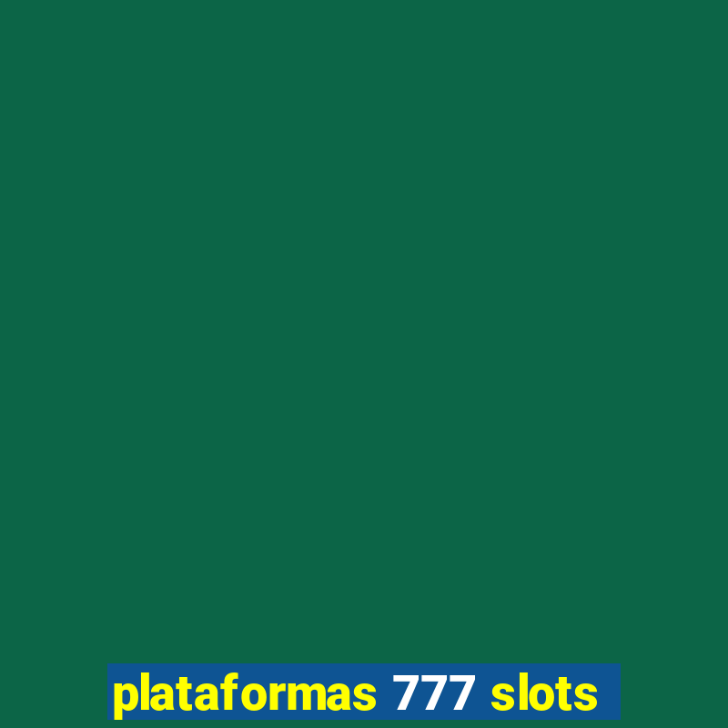 plataformas 777 slots