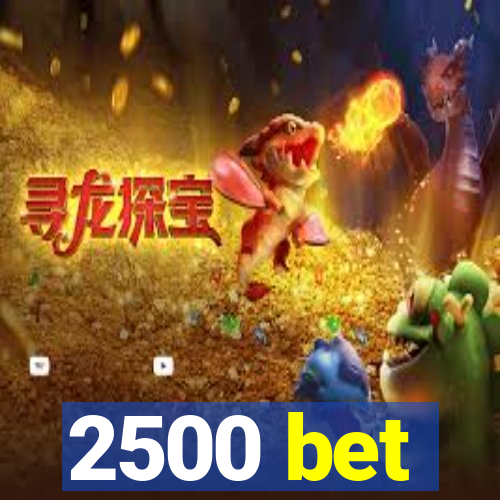 2500 bet