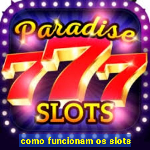 como funcionam os slots