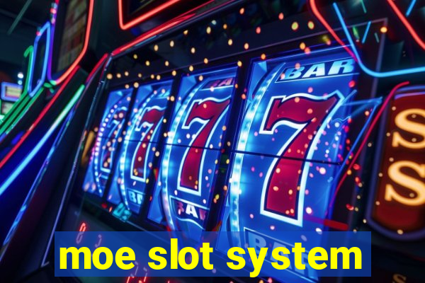 moe slot system