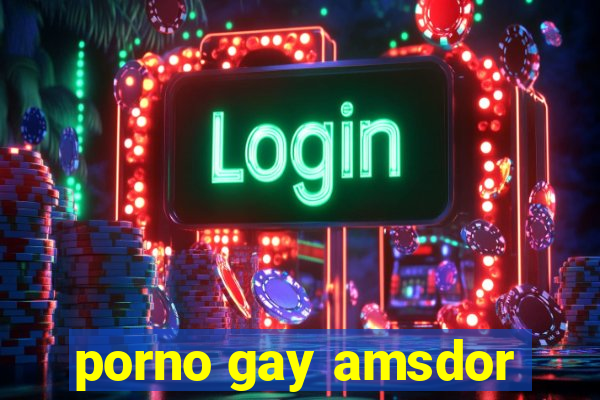 porno gay amsdor