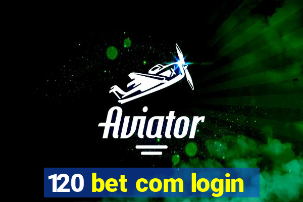 120 bet com login