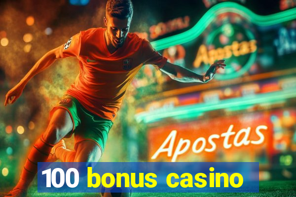 100 bonus casino