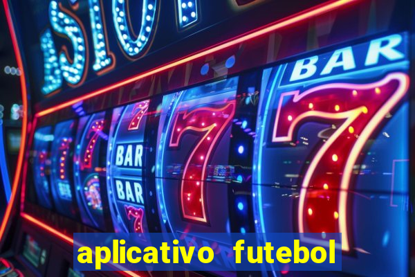 aplicativo futebol da hora