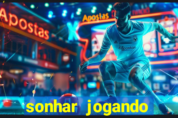 sonhar jogando futebol e fazendo gol