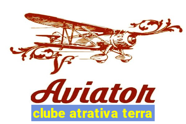 clube atrativa terra