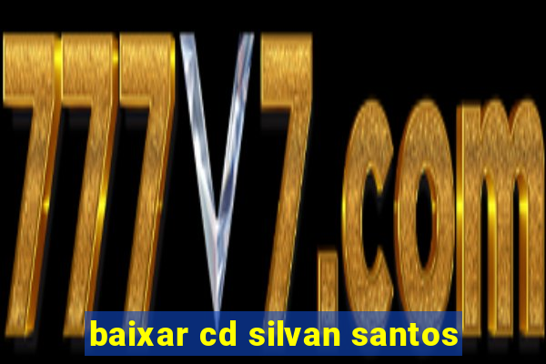 baixar cd silvan santos