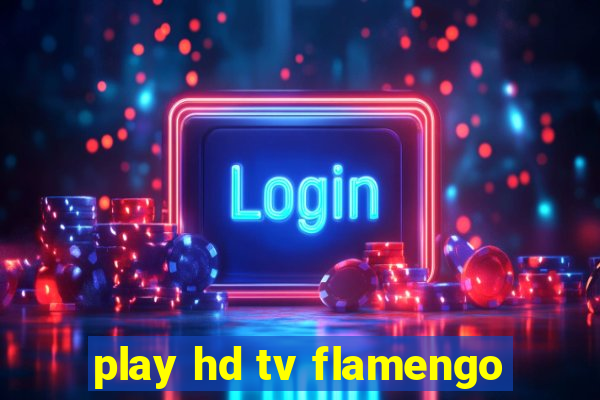 play hd tv flamengo