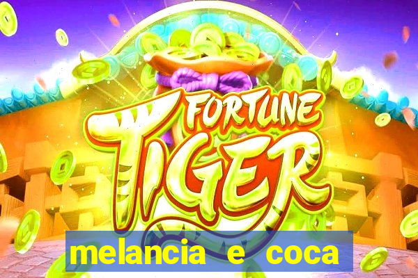 melancia e coca cola faz mal