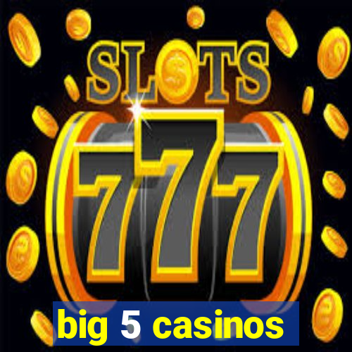 big 5 casinos