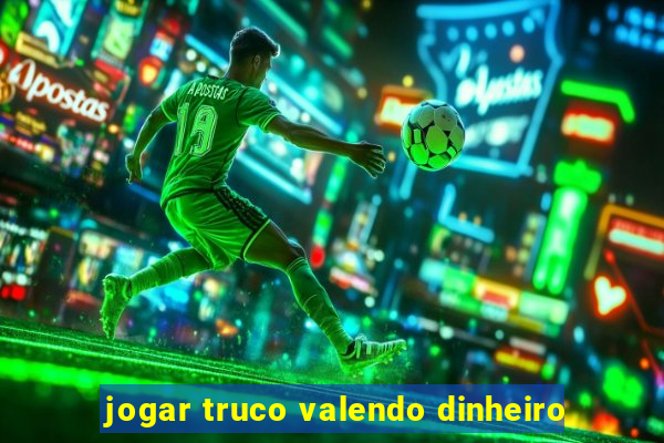 jogar truco valendo dinheiro